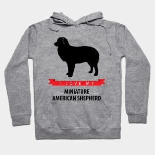 I Love My Miniature American Shepherd Hoodie